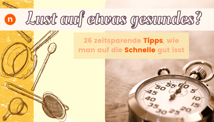 Schnell und gesund: 26 Tipps