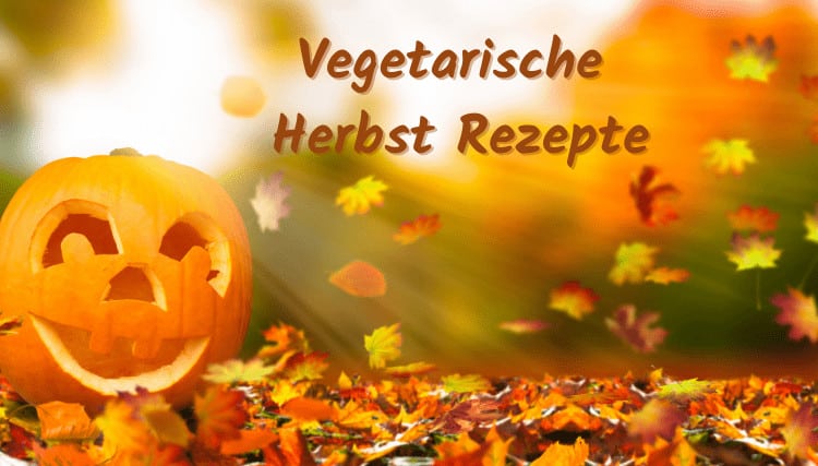 Vegetarische Herbst Rezepte